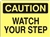 WATCH YOUR STEP Caution Sign 10x14