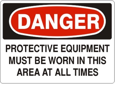 PROTECTIVE EQUIPMENT... Danger Sign 10x14